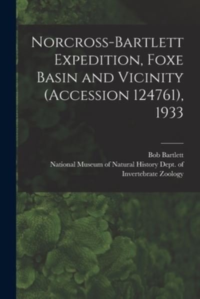 Cover for Bob 1875-1946 Bartlett · Norcross-Bartlett Expedition, Foxe Basin and Vicinity (Accession 124761), 1933 (Paperback Bog) (2021)
