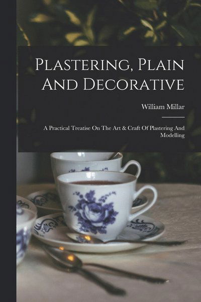 Cover for William Millar · Plastering, Plain and Decorative (Book) (2022)
