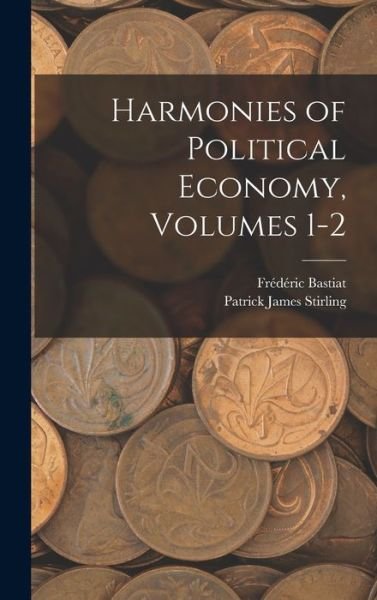 Cover for édéric Bastiat · Harmonies of Political Economy, Volumes 1-2 (Book) (2022)