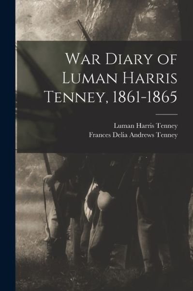 Cover for Luman Harris Tenney · War Diary of Luman Harris Tenney, 1861-1865 (Book) (2022)