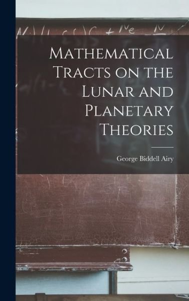 Cover for George Biddell Airy · Mathematical Tracts on the Lunar and Planetary Theories (Book) (2022)