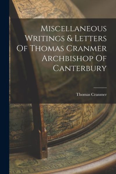 Cover for Thomas Cranmer · Miscellaneous Writings &amp; Letters Of Thomas Cranmer Archbishop Of Canterbury (Paperback Book) (2022)