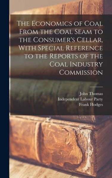 Cover for John Thomas · Economics of Coal from the Coal Seam to the Consumer's Cellar, with Special Reference to the Reports of the Coal Industry Commission (Bog) (2022)