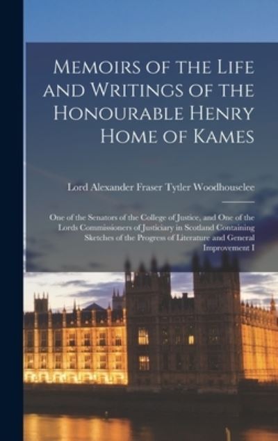 Cover for Lord Alexander Fraser T. Woodhouselee · Memoirs of the Life and Writings of the Honourable Henry Home of Kames (Book) (2022)