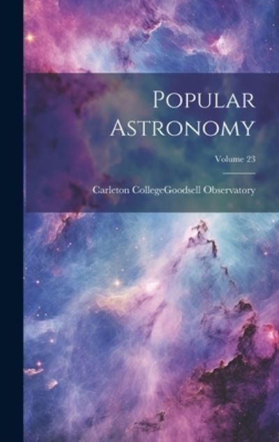 Cover for Minn. ) Carleton College (Northfield · Popular Astronomy; Volume 23 (Book) (2023)