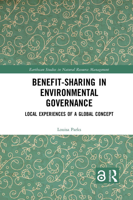 Cover for Parks, Louisa (Universita di Trento, Italy) · Benefit-sharing in Environmental Governance: Local Experiences of a Global Concept - Earthscan Studies in Natural Resource Management (Paperback Book) (2021)