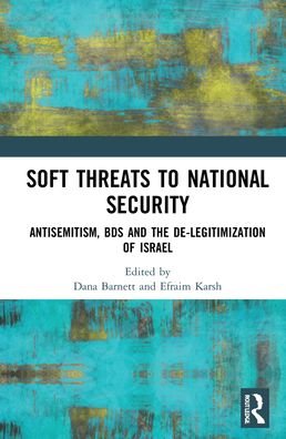 Cover for Efraim Karsh · Soft Threats to National Security: Antisemitism, BDS and the De-legitimization of Israel (Hardcover Book) (2021)