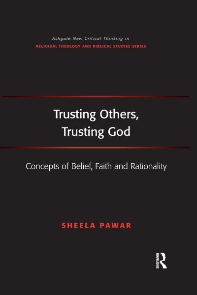 Cover for Sheela Pawar · Trusting Others, Trusting God: Concepts of Belief, Faith and Rationality - Routledge New Critical Thinking in Religion, Theology and Biblical Studies (Paperback Book) (2021)