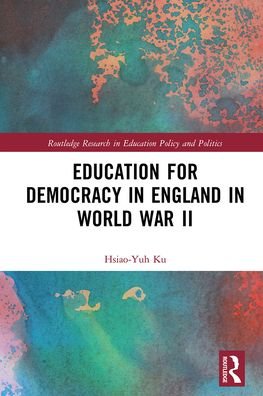 Education for Democracy in England in World War II - Routledge Research in Education Policy and Politics - Ku, Hsiao-Yuh (National Chung Cheng University, Taiwan) - Bøker - Taylor & Francis Ltd - 9781032236919 - 13. desember 2021