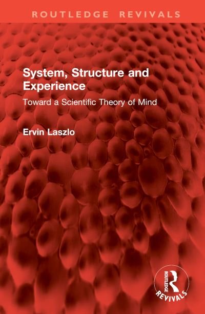 Cover for Ervin Laszlo · System, Structure and Experience: Toward a Scientific Theory of Mind - Routledge Revivals (Hardcover Book) (2024)