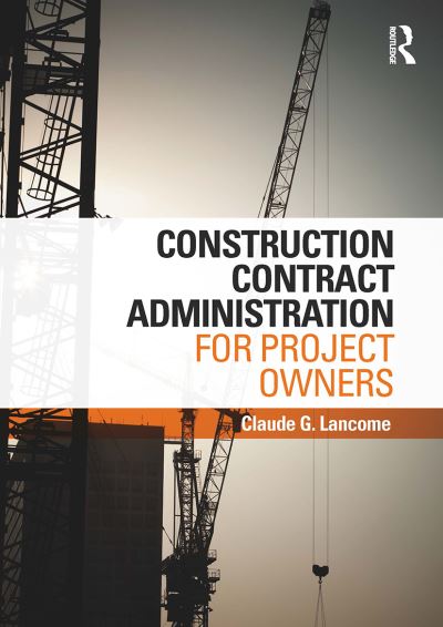 Construction Contract Administration for Project Owners - Claude G. Lancome - Böcker - Taylor & Francis Ltd - 9781032926919 - 14 oktober 2024