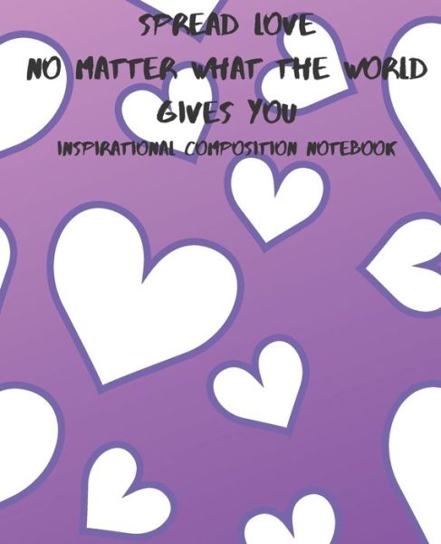 Spread Love No Matter What The World Gives You, Inspirational Composition Notebook - Mom Busy - Książki - Independently Published - 9781086006919 - 28 lipca 2019