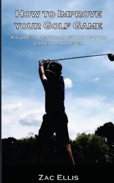 Cover for Zac Ellis · How to Improve Your Golf Game (Book) (2022)