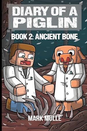 Diary of a Piglin Book 2: Ancient Bone - Diary of a Piglin - Mark Mulle - Kirjat - IngramSpark - 9781088268919 - keskiviikko 2. elokuuta 2023