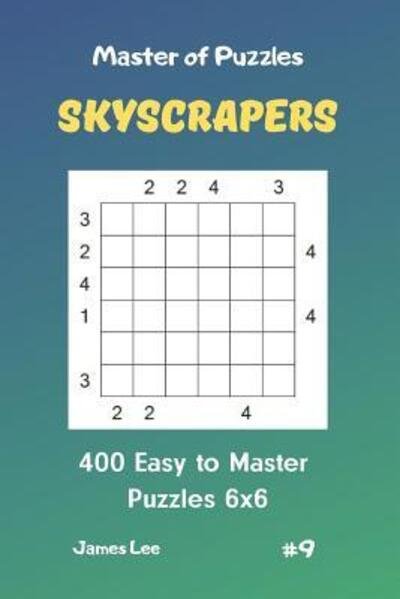 Cover for James Lee · Master of Puzzles Skyscrapers - 400 Easy to Master Puzzles 6x6 Vol. 9 (Paperback Book) (2019)