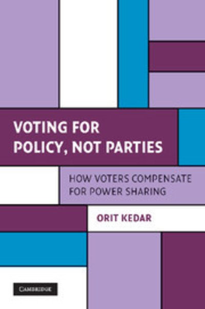 Cover for Kedar, Orit (Massachusetts Institute of Technology) · Voting for Policy, Not Parties: How Voters Compensate for Power Sharing - Cambridge Studies in Comparative Politics (Paperback Book) (2014)