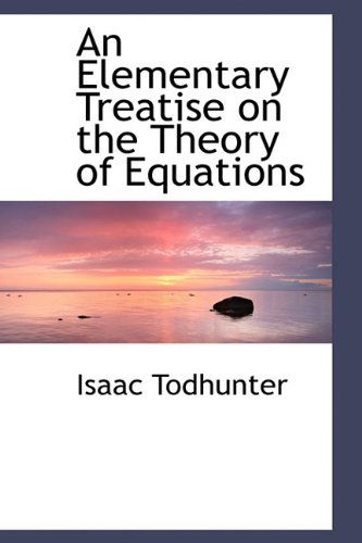 Cover for Isaac Todhunter · An Elementary Treatise on the Theory of Equations (Taschenbuch) (2009)