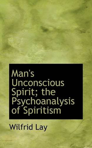 Cover for Wilfrid Lay · Man's Unconscious Spirit; the Psychoanalysis of Spiritism (Paperback Book) (2009)