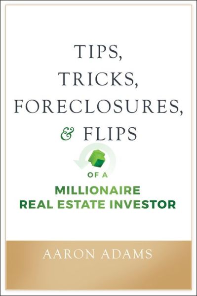 Cover for Aaron Adams · Tips, Tricks, Foreclosures, and Flips of a Millionaire Real Estate Investor (Paperback Book) (2019)