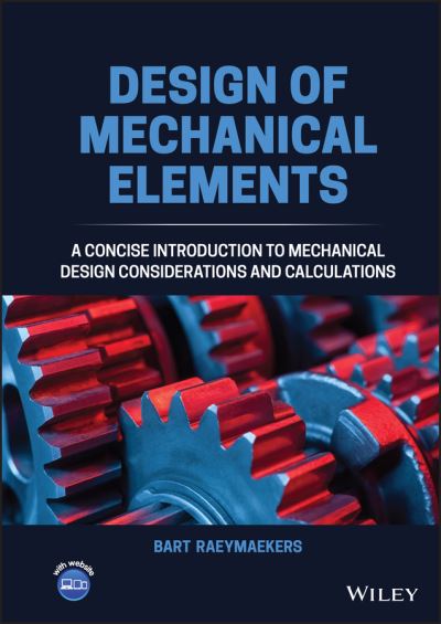 Cover for Raeymaekers, Bart (University of Utah, USA) · Design of Mechanical Elements: A Concise Introduction to Mechanical Design Considerations and Calculations (Hardcover Book) (2022)