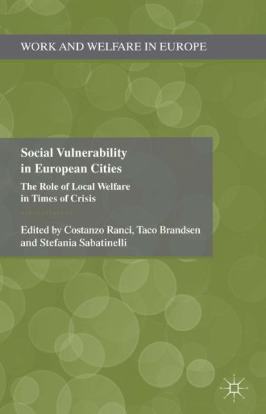 Cover for Costanzo Ranci · Social Vulnerability in European Cities: The Role of Local Welfare in Times of Crisis - Work and Welfare in Europe (Hardcover Book) (2014)