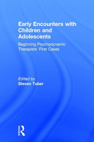 Cover for Steven Tuber · Early Encounters with Children and Adolescents: Beginning Psychodynamic Therapists’ First Cases (Hardcover Book) (2015)