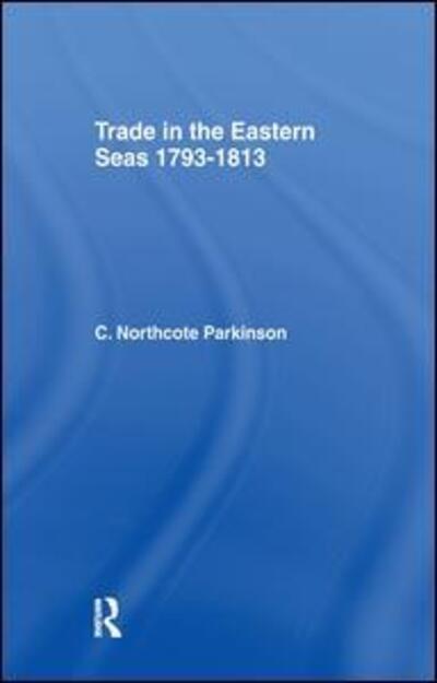 Cover for C. Northcote Parkinson · Trade in Eastern Seas 1793-1813 (Paperback Book) (2016)