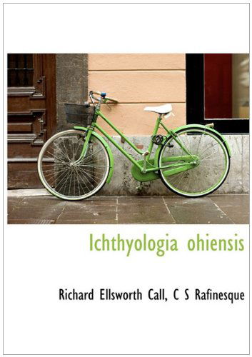 Cover for C S Rafinesque · Ichthyologia Ohiensis (Gebundenes Buch) (2010)