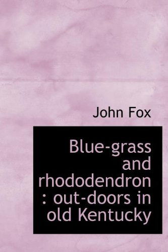 Cover for John Fox · Blue-grass and Rhododendron: Out-doors in Old Kentucky (Hardcover Book) [First edition] (2010)