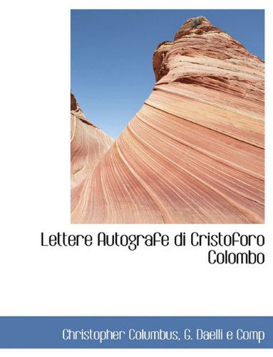 Lettere Autografe Di Cristoforo Colombo - Christopher Columbus - Books - BiblioLife - 9781140597919 - April 6, 2010