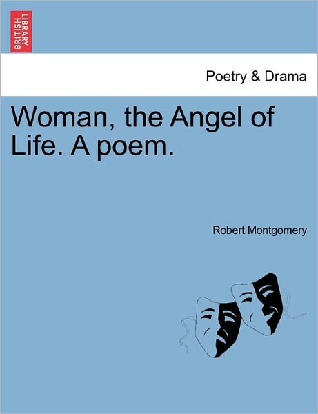 Cover for Robert Montgomery · Woman, the Angel of Life. a Poem. (Paperback Bog) (2011)