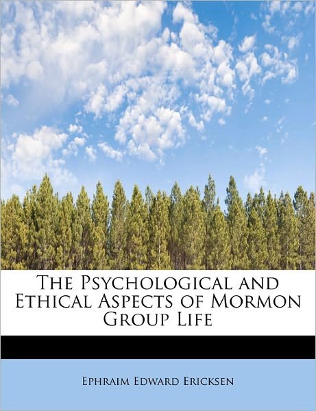 Cover for Ephraim Edward Ericksen · The Psychological and Ethical Aspects of Mormon Group Life (Taschenbuch) (2011)
