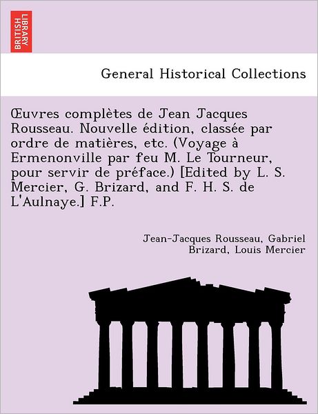 Cover for Jean Jacques Rousseau · Uvres Comple Tes De Jean Jacques Rousseau. Nouvelle E Dition, Classe E Par Ordre De Matie Res, Etc. (Voyage a Ermenonville Par Feu M. Le Tourneur, Pou (Paperback Book) (2011)