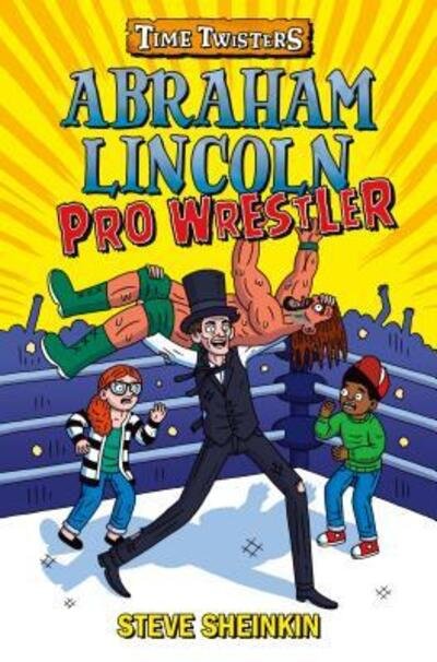 Cover for Steve Sheinkin · Abraham Lincoln, pro wrestler (Book) [First edition. edition] (2018)