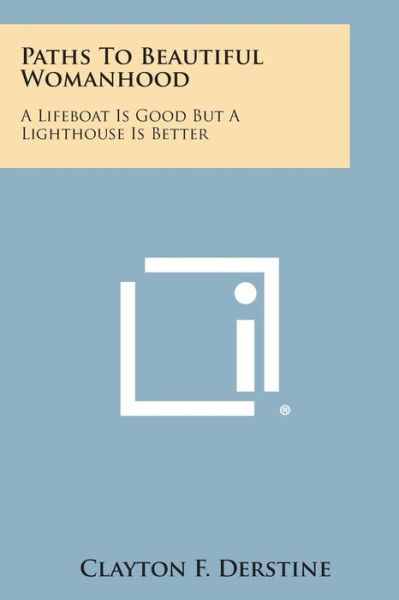 Cover for Clayton F. Derstine · Paths to Beautiful Womanhood: a Lifeboat is Good but a Lighthouse is Better (Paperback Book) (2013)