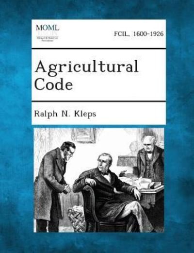 Agricultural Code - Ralph N Kleps - Kirjat - Gale, Making of Modern Law - 9781287344919 - tiistai 3. syyskuuta 2013