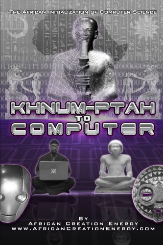 Khnum-ptah to Computer: the African Initialization of Computer Science - African Creation Energy - Books - lulu.com - 9781300498919 - December 9, 2012