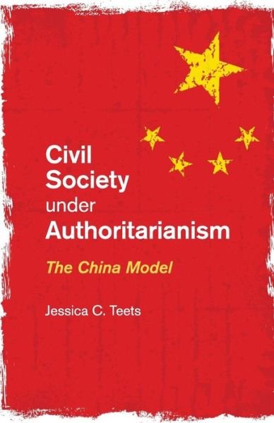 Cover for Teets, Jessica C. (Middlebury College, Vermont) · Civil Society under Authoritarianism: The China Model (Paperback Book) (2016)