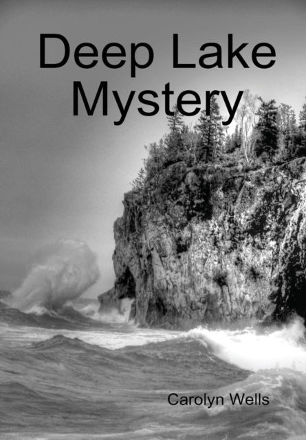 Deep Lake Mystery - Carolyn Wells - Kirjat - Lulu.com - 9781329378919 - sunnuntai 12. heinäkuuta 2015