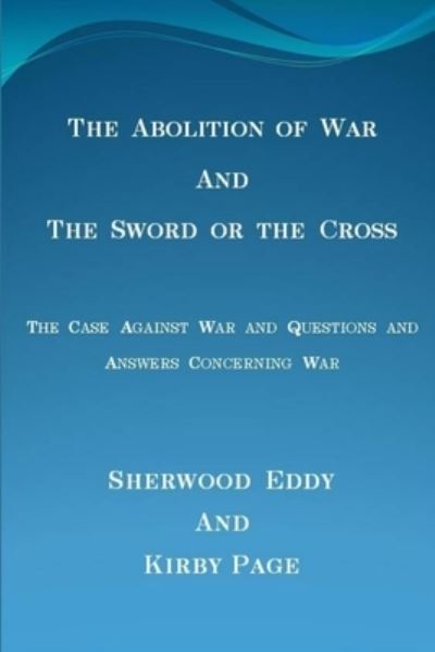 Cover for Sherwood Eddy · The Abolition of War and the Sword or the Cross (Paperback Book) (2015)