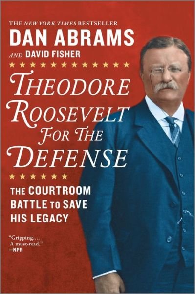 Cover for Dan Abrams · Theodore Roosevelt for the Defense The Courtroom Battle to Save His Legacy (Bog) (2020)