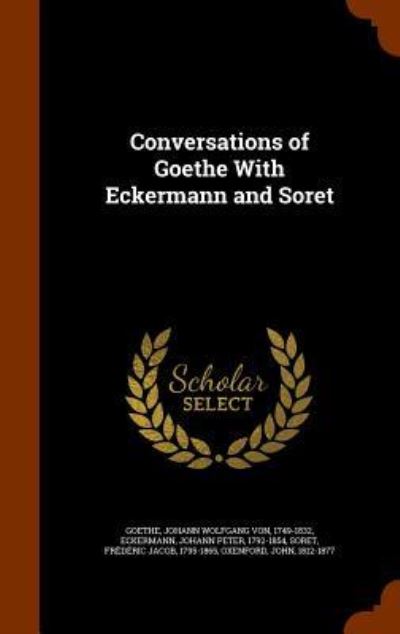 Cover for Johann Wolfgang Von Goethe · Conversations of Goethe with Eckermann and Soret (Gebundenes Buch) (2015)