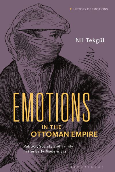 Cover for Tekgul, Nil (Bilkent University, Turkey) · Emotions in the Ottoman Empire: Politics, Society, and Family in the Early Modern Era - History of Emotions (Paperback Bog) (2024)