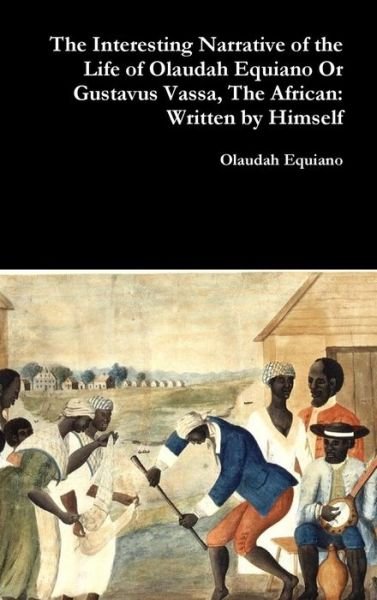 Cover for Olaudah Equiano · The Interesting Narrative of the Life of Olaudah Equiano or Gustavus Vassa, the African: Written by Himself (Gebundenes Buch) (2017)