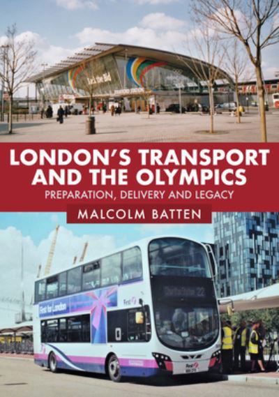 London's Transport and the Olympics: Preparation, Delivery and Legacy - Malcolm Batten - Libros - Amberley Publishing - 9781398112919 - 15 de julio de 2022