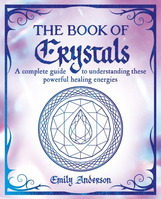 Cover for Emily Anderson · The Book of Crystals: A complete guide to understanding these powerful healing energies - The Mystic Arts Handbooks (Paperback Book) (2024)
