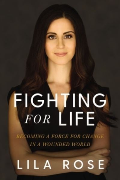 Cover for Lila Rose · Fighting for Life: Becoming a Force for Change in a Wounded World (Paperback Book) (2022)