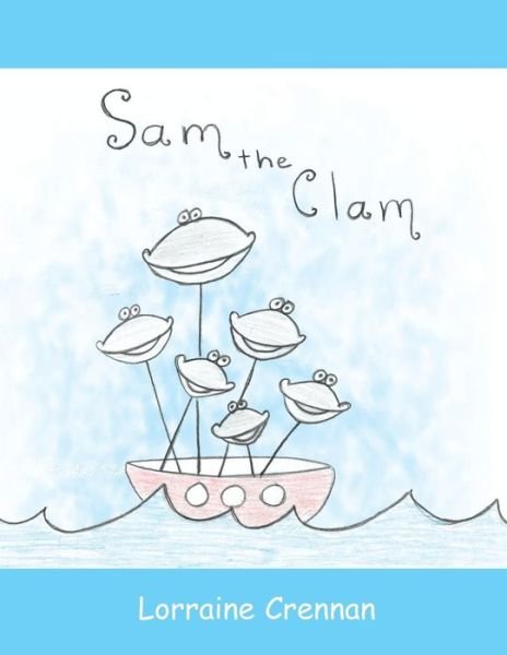 Sam the Clam - Lorraine Crennan - Libros - Xlibris Us - 9781401098919 - 18 de diciembre de 2003