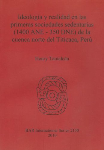 Cover for Henry Tantalean · Ideologica Y Realidad en Las Primeras Sociedades Sedentarias (1400 Ane - 350 Dne) De La Cuenca Norte Del Titicaca (Bar International) (Paperback Book) (2010)