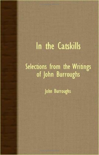 In the Catskills - Selections from the Writings of John Burroughs - John Burroughs - Książki - Morison Press - 9781408622919 - 28 listopada 2007